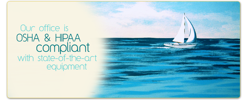 Our office is OSHA & HIPAA compliant with state-of-the-art equipment.